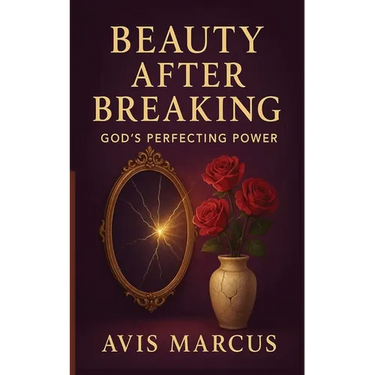 Beauty After Breaking: God's Perfecting Power