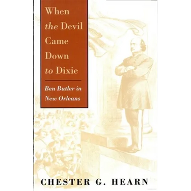 When the Devil Came Down to Dixie: Ben Butler in New Orleans