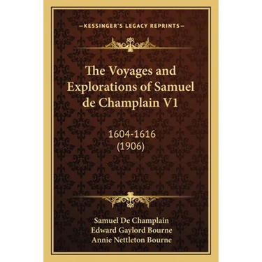The Voyages and Explorations of Samuel de Champlain V1: 1604-1616 (1906)