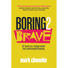 Boring2brave: The 'Bravery-As-A-Strategy' Mindset That's Transforming B2B Marketing