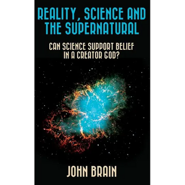 Reality, Science and the Supernatural: Can Science Support Belief in a Creator God?