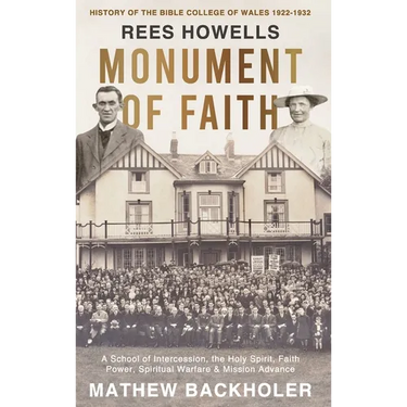 Rees Howells, Monument of Faith, History of The Bible College of Wales 1922-1932: A School of Intercession, the Holy Spirit, Faith, Power, Spiritual W