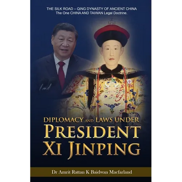 Diplomacy and Laws Under President Xi Jinping: THE SILK ROAD - Qing DYNASTY OF ANCIENT CHINA - The One CHINA AND TAIWAN Legal doctrine.