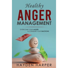 Healthy Anger Management: Overcome Your Anger and Conquer Your Emotions