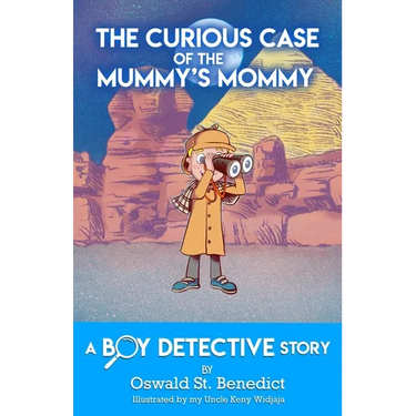 The Curious Case of the Mummy's Mommy: A Boy Detective Story