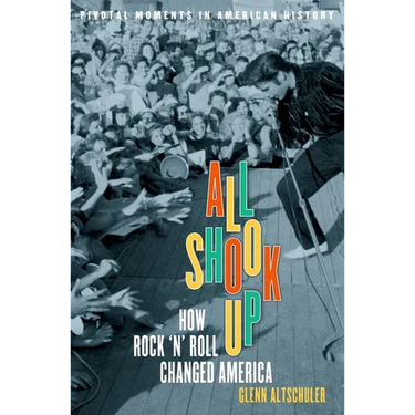 All Shook Up: How Rock 'n' Roll Changed America