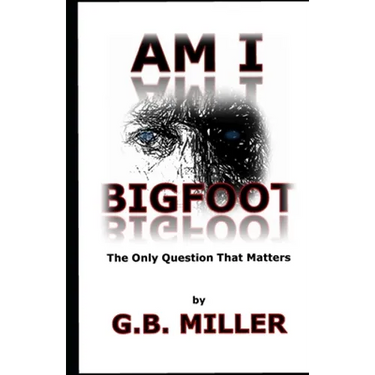 Am I Bigfoot: The Only Question That Matters