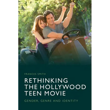 Rethinking the Hollywood Teen Movie: Gender, Genre and Identity