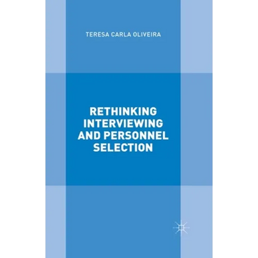Rethinking Interviewing and Personnel Selection