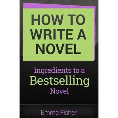 How to Write a Novel: Ingredients to a Bestselling Novel