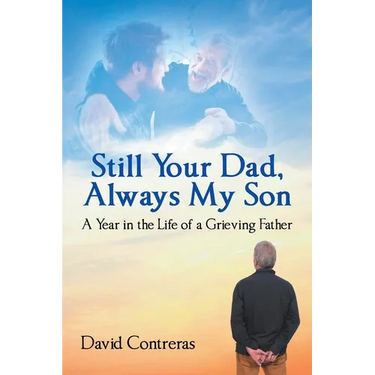 Still Your Dad, Always My Son: A Year in the Life of a Grieving Father