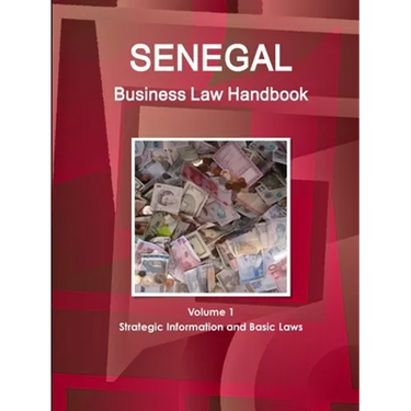 Senegal Business Law Handbook Volume 1 Strategic Information and Basic Laws