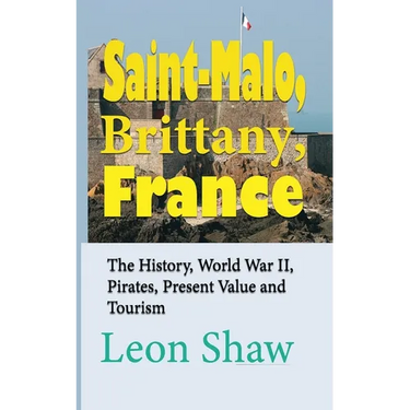 Saint-Malo, Brittany, France: The History, World War II, Pirates, Present Value and Tourism