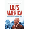 Lbj's America: The Life and Legacies of Lyndon Baines Johnson