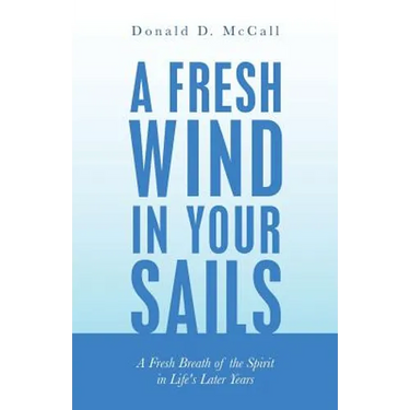 A Fresh Wind in Your Sails: A Fresh Breath of the Spirit in Life's Later Years