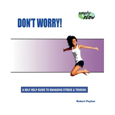Don't Worry!: A Self Help Guide to Managing Stress and Tension