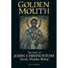 Golden Mouth: The Story of John Chrysostom--Ascetic, Preacher, Bishop