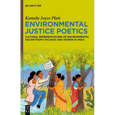 Environmental Justice Poetics: Cultural Representations of Environmental Racism from Chicanas and Women in India