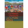 Caribbean Literature and the Public Sphere: From the Plantation to the Postcolonial