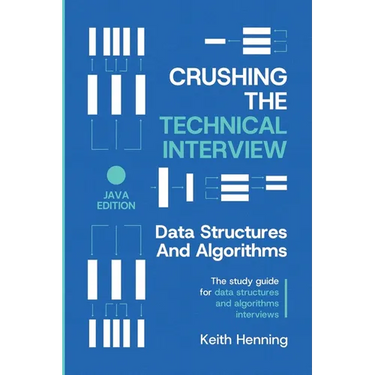 Crushing The Technical Interview: Data Structures And Algorithms (Java Edition)