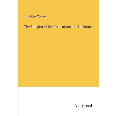 The Religion of the Present and of the Future