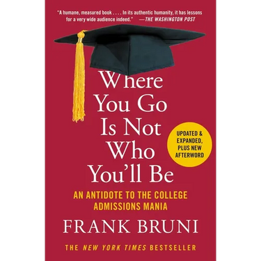 Where You Go Is Not Who You'll Be: An Antidote to the College Admissions Mania