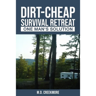 The Dirt-Cheap Survival Retreat: One Man's Solution