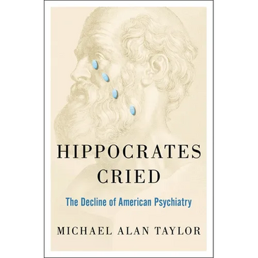 Hippocrates Cried: The Decline of American Psychiatry