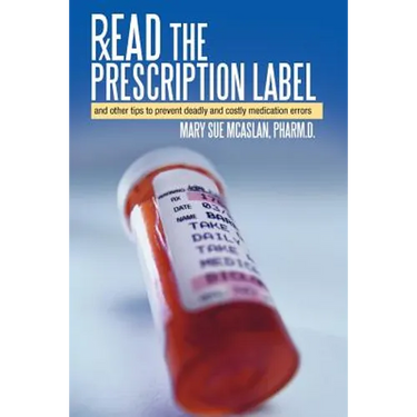 Read the Prescription Label: And Other Tips to Prevent Deadly and Costly Medication Errors