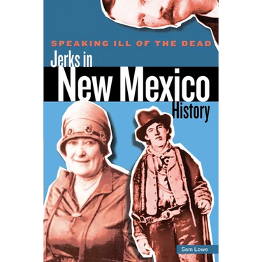 Speaking Ill of the Dead: Jerks in New Mexico History