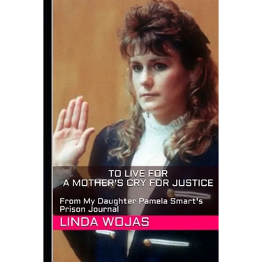 To Live For. A Mother's Cry for Justice: From My Daughter Pamela Smart's Prison Journal