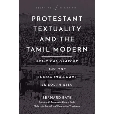 Protestant Textuality and the Tamil Modern: Political Oratory and the Social Imaginary in South Asia