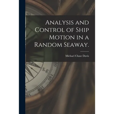 Analysis and Control of Ship Motion in a Random Seaway.