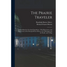 The Prairie Traveler: A Hand-book for Overland Expeditions: With Illustrations, and Intineraries of the Principal Routes Between the Mississ