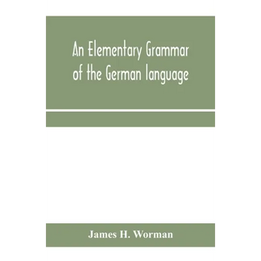 An elementary grammar of the German language: with exercises, readings, conversations, paradigms, and a vocabulary