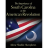 The Importance of South Carolina in the American Revolution