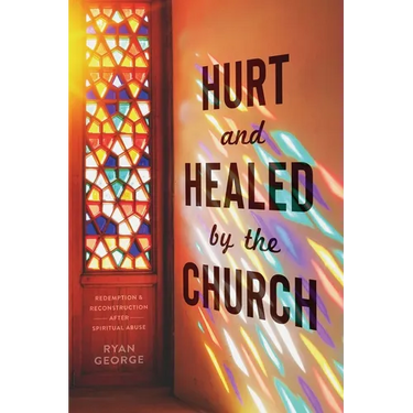Hurt and Healed by the Church: Redemption and Reconstruction After Spiritual Abuse