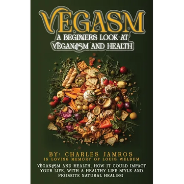 Vegasm: A Beginners Look At Veganism and health