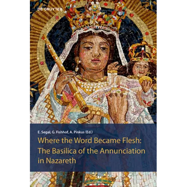 The Basilica of the Annunciation in Nazareth: Where the Word Became Flesh