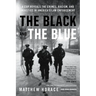 The Black and the Blue: A Cop Reveals the Crimes, Racism, and Injustice in America's Law Enforcement