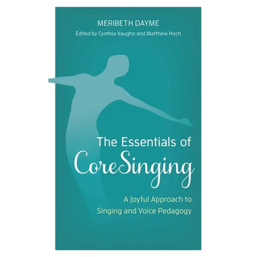 The Essentials of Coresinging: A Joyful Approach to Singing and Voice Pedagogy