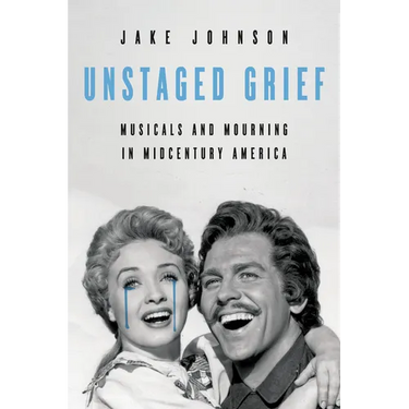 Unstaged Grief: Musicals and Mourning in Midcentury America