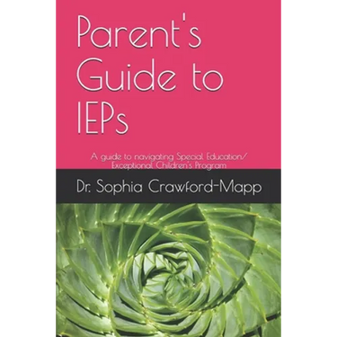 Parent's Guide to IEPs: A guide to navigating Special Education/ Exceptional Children's Program