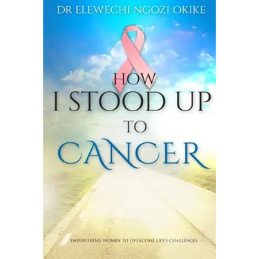 How I stood Up to Cancer: Empowering Women to Overcome Life's Challenges