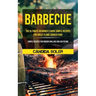 Barbecue: The Ultimate Beginner's Guide Simple Recipes For Great Flame Cooked Food (Simple Recipes For Indoor Grilling And Air Frying)