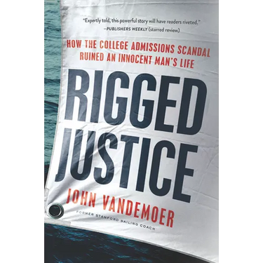 Rigged Justice: How the College Admissions Scandal Ruined an Innocent Man's Life