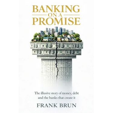 Banking on a Promise: The illusive story of money, debt and the banks that create it