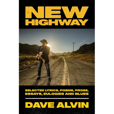 New Highway: Selected Lyrics, Poems, Prose, Essays, Eulogies and Blues
