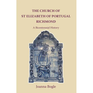 The Church of St Elizabeth Of Portugal Richmond. A Bicentennial History