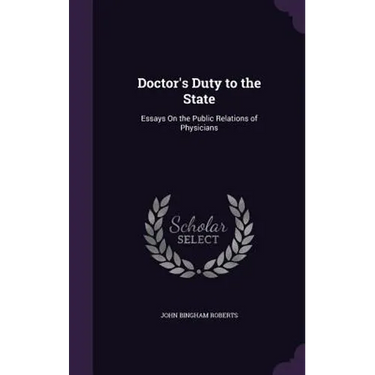 Doctor's Duty to the State: Essays On the Public Relations of Physicians